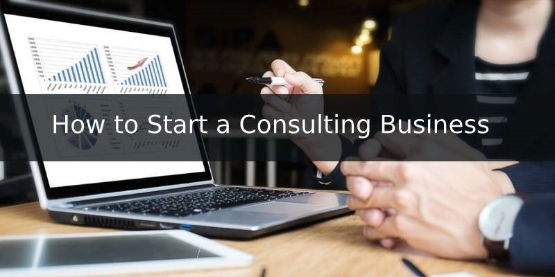 Top Reasons How to Start a Consulting Business