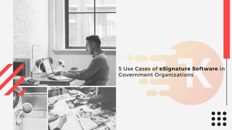 5 Use Cases of eSignature Software in Government Organizations