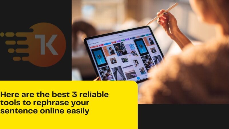 Here are the best 3 reliable tools to rephrase your sentence online easily