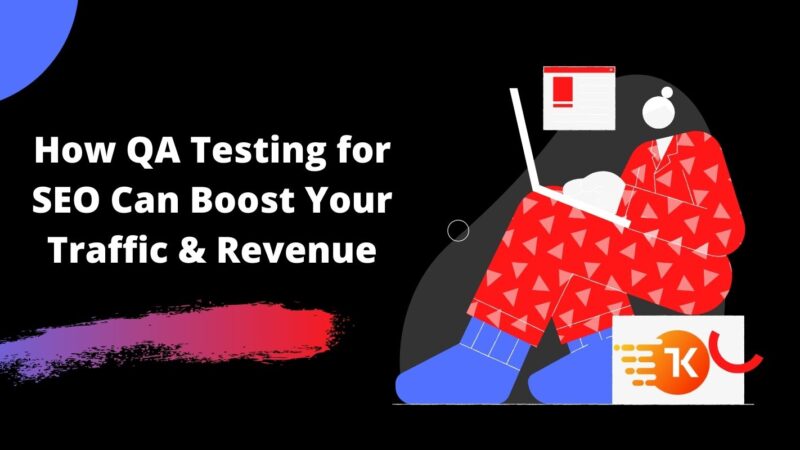 How QA Testing for SEO Can Boost Your Traffic & Revenue