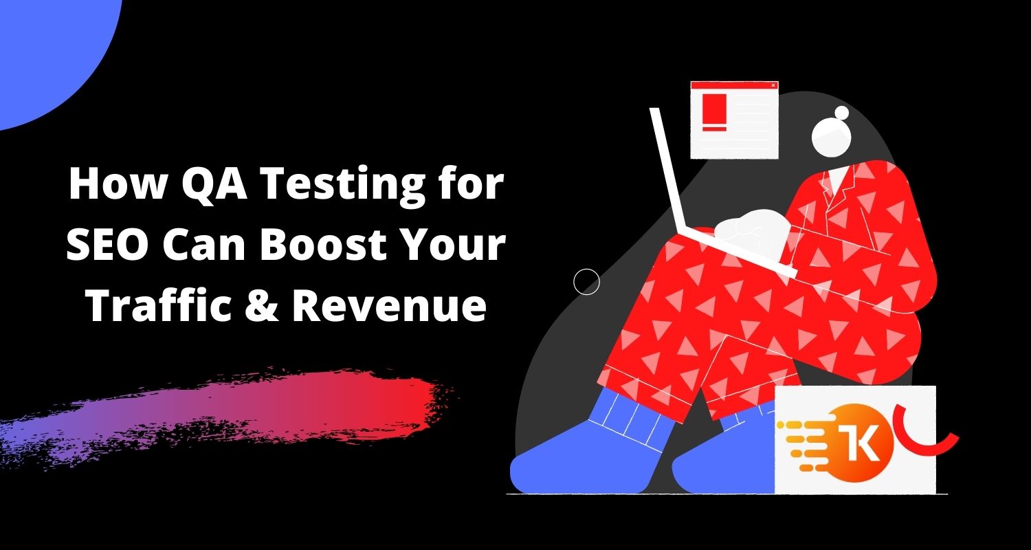 How QA Testing for SEO Can Boost Your Traffic & Revenue