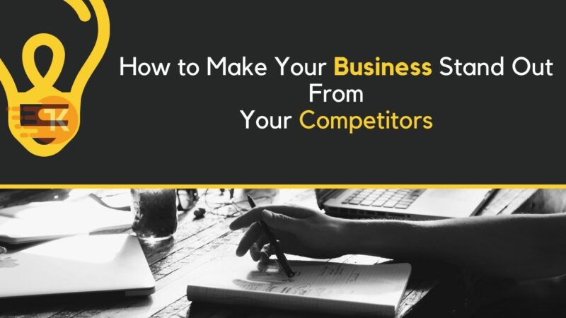 How to Make Your Business Stand Out From Your Competitors