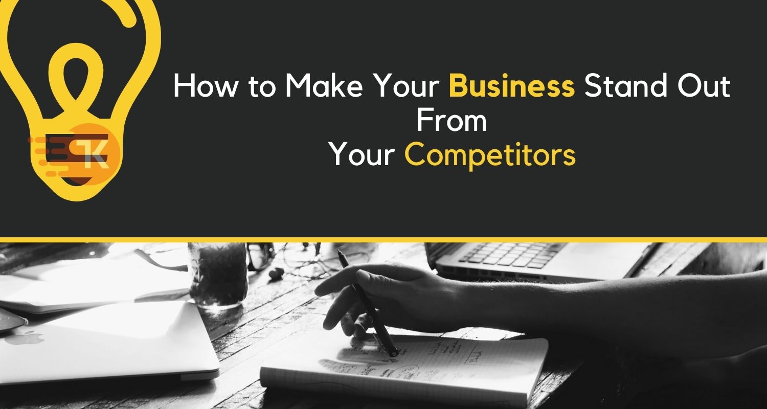 How to Make Your Business Stand Out From Your Competitors