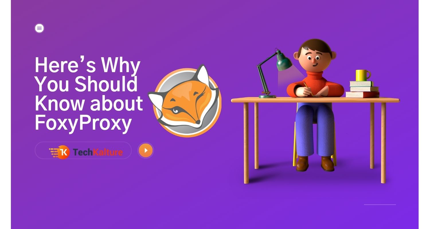 Here’s Why You Should Know about FoxyProxy