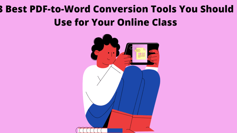 3 Best PDF-to-Word Conversion Tools You Should Use for Your Online Class