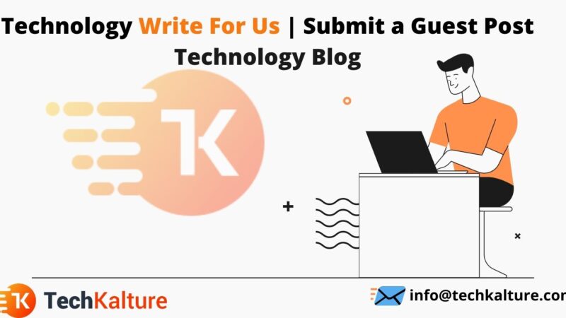 Technology Write For Us | Submit a Guest Post Technology Blog