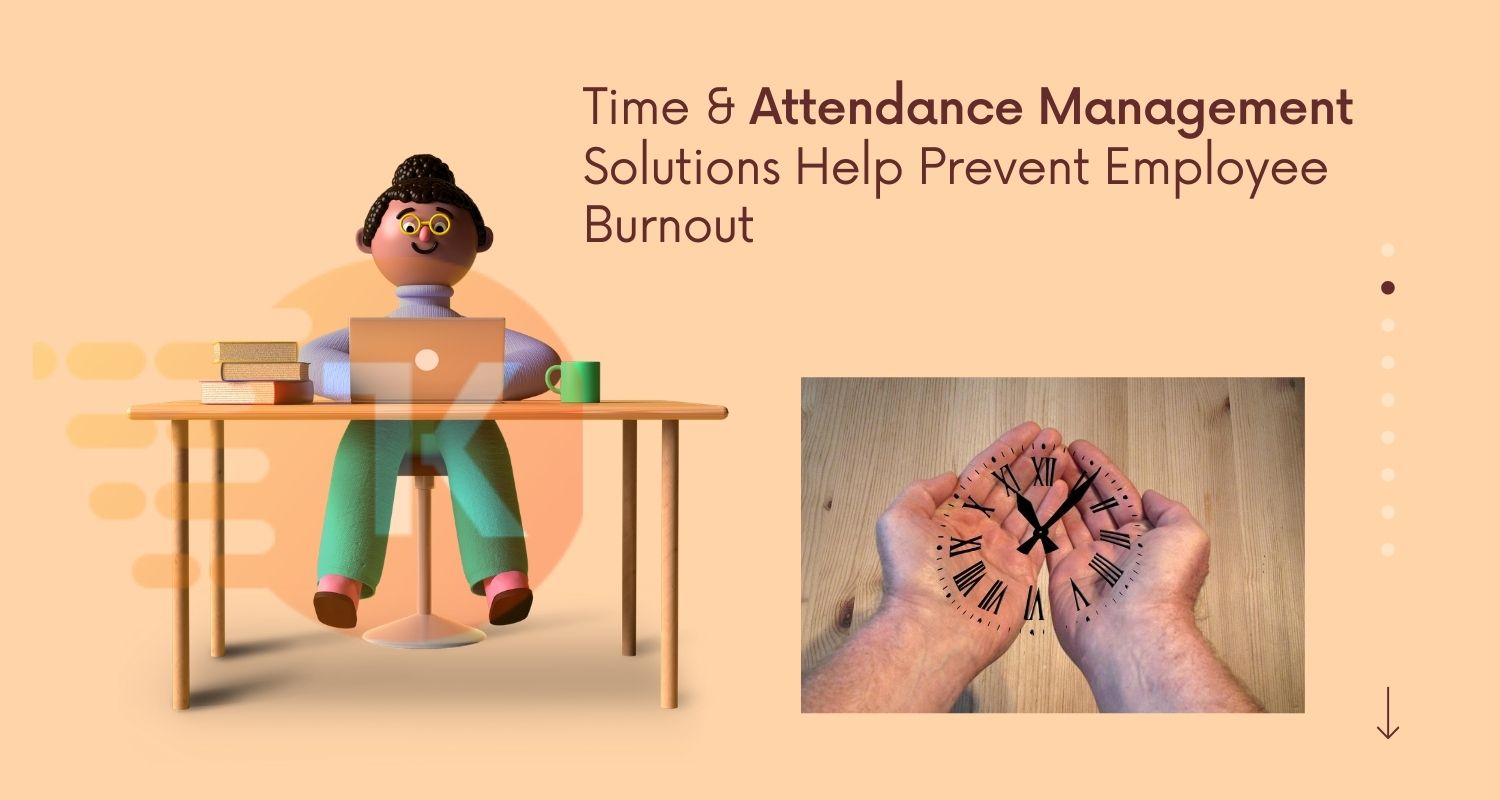 Time & Attendance Management Solutions Help Prevent Employee Burnout