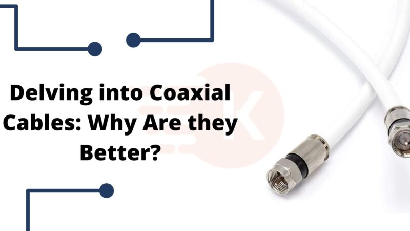 Delving into Coaxial Cables: Why Are they Better?