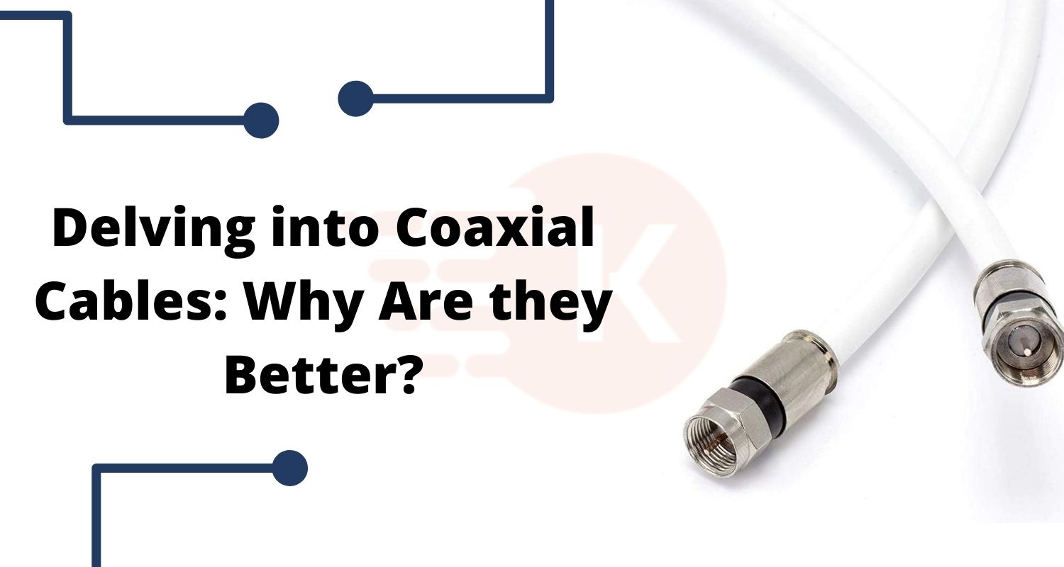 Delving into Coaxial Cables: Why Are they Better?