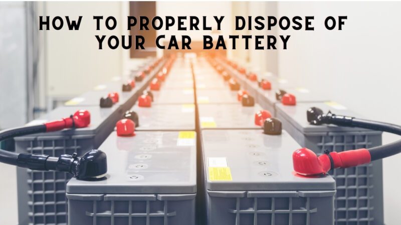 How To Properly Dispose of Your Car Battery
