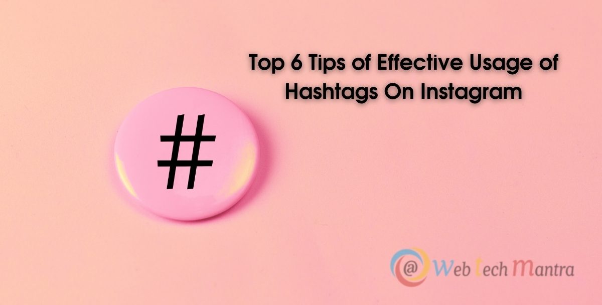Top 6 Tips of Effective Usage of Hashtags On Instagram
