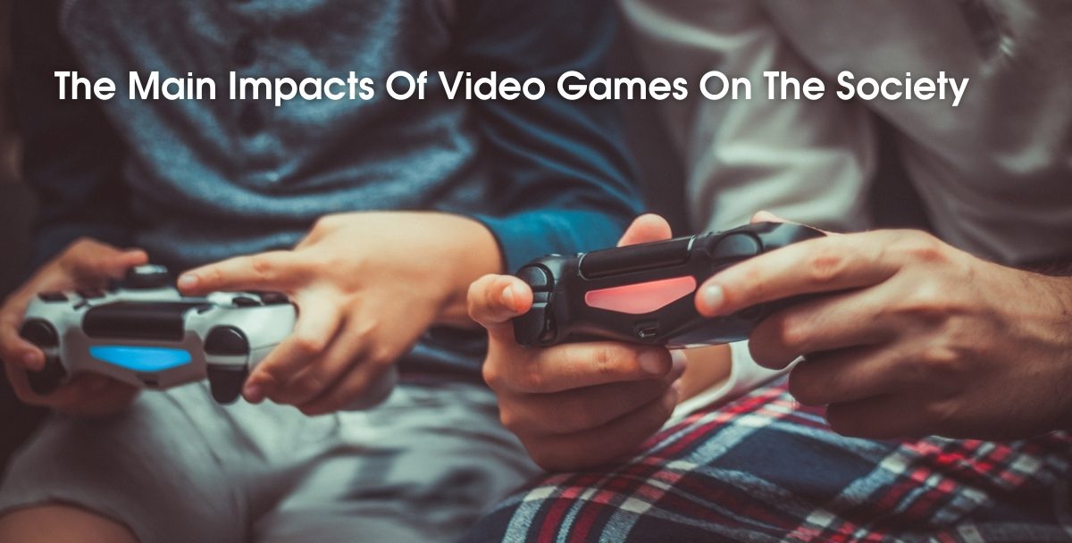 The Main Impacts Of Video Games On The Society