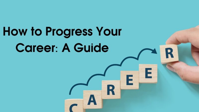 How to Progress Your Career: A Guide