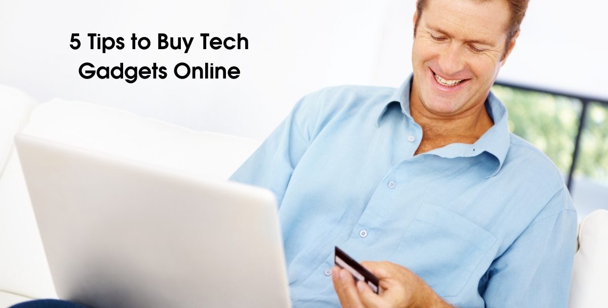 5 Tips to Buy Tech Gadgets Online