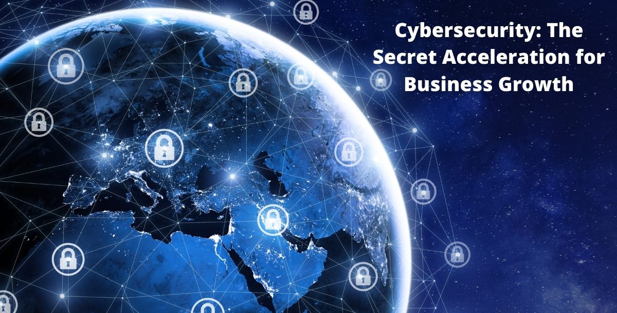 Cybersecurity: The Secret Acceleration for Business Growth