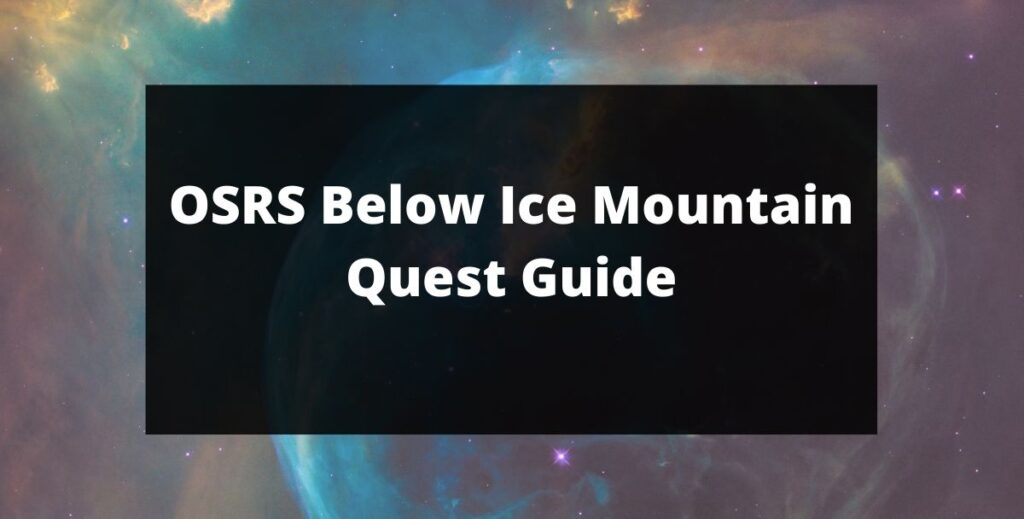 How To Get Osrs Gold In The Below Ice Mountain Quest Tech Kalture