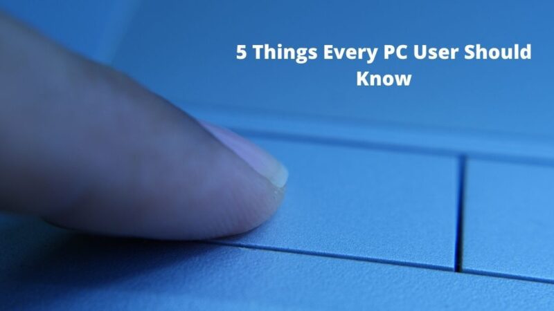 5 Things Every PC User Should Know