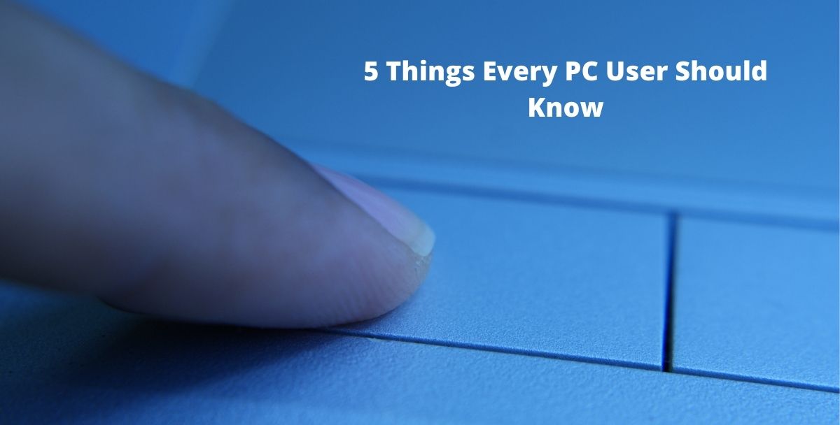 5 Things Every PC User Should Know