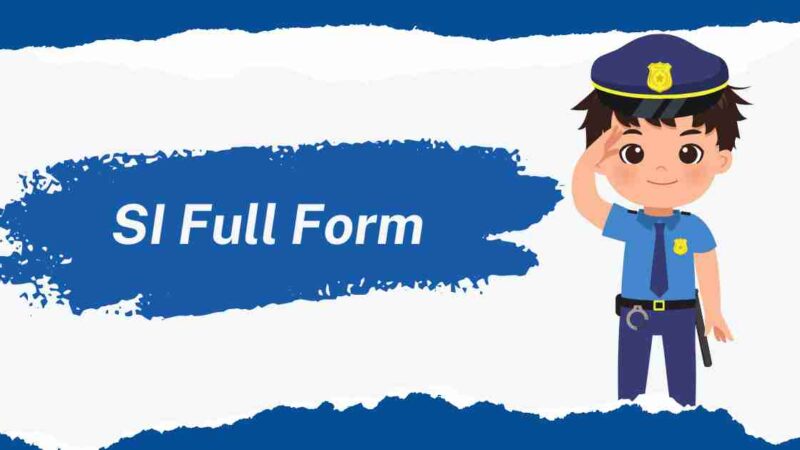 SI Full Form in Police: Details on Duties, Powers in India