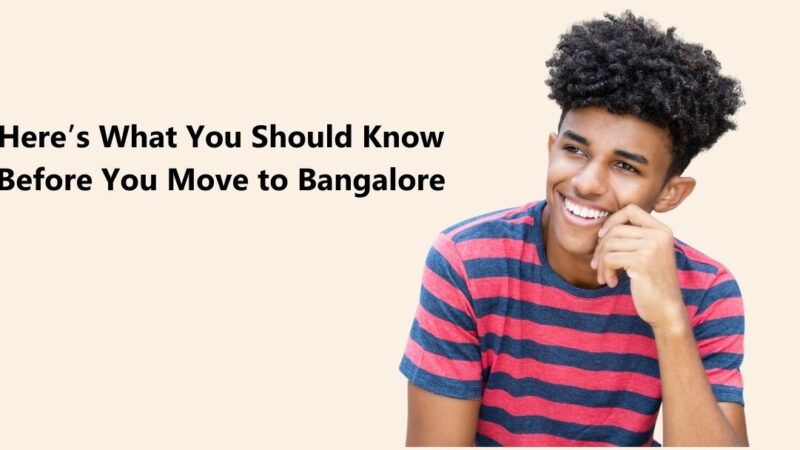 Here’s What You Should Know Before You Move to Bangalore