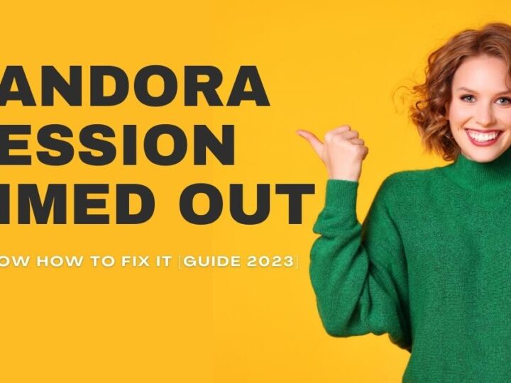 Pandora Session Timed Out: Know How To Fix It [Guide 2023]
