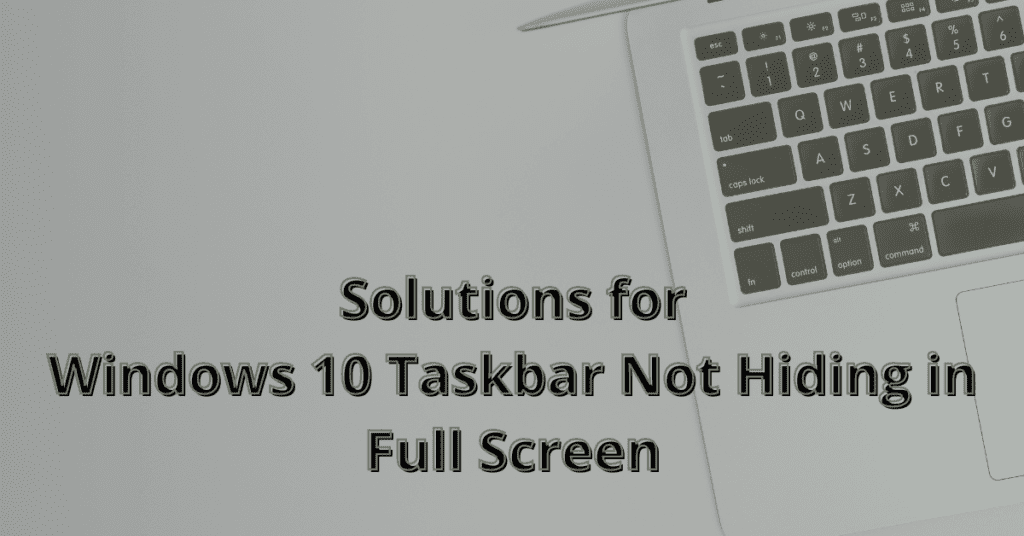 Windows 10 Taskbar Not Hiding in Full Screen solutions (1)
