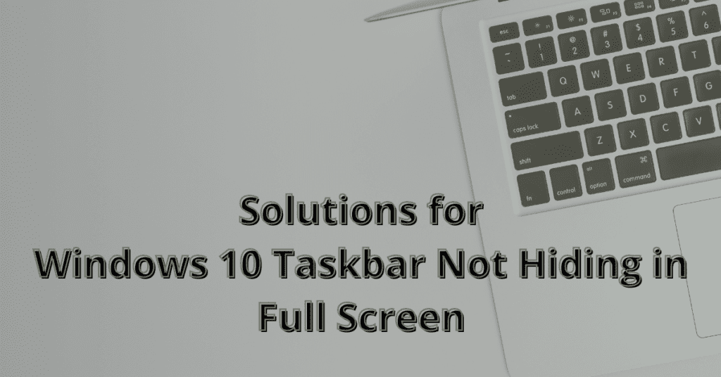 How to Fix Windows 10 Taskbar Not Hiding in Full Screen? - Tech Kalture