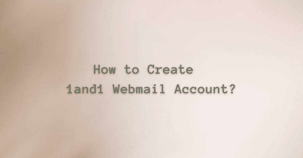 How to Create a 1and1 Webmail Account