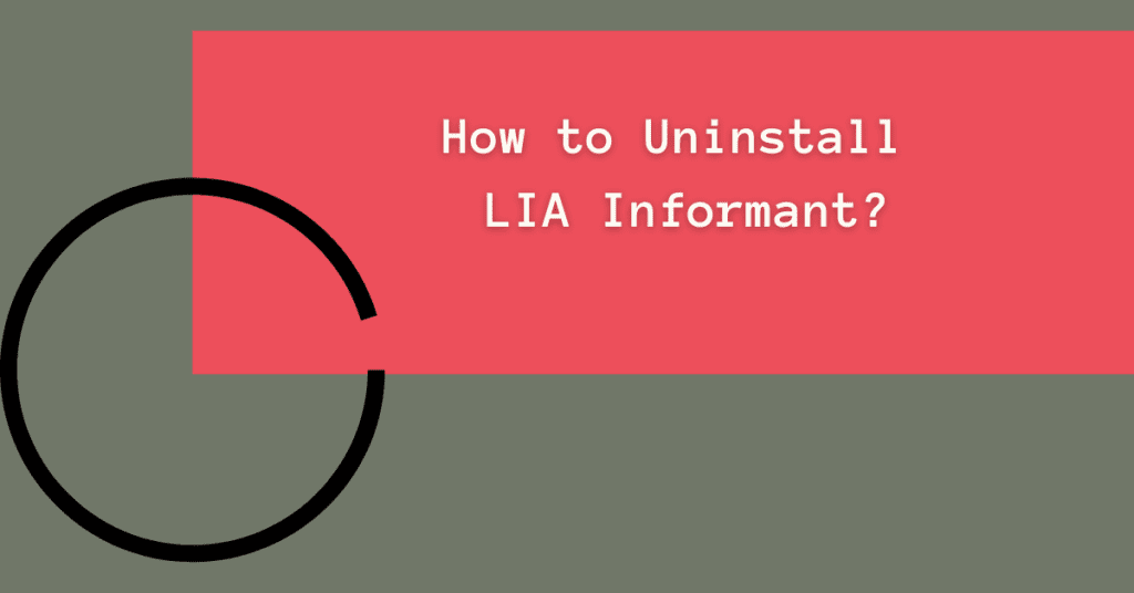 How to Uninstall LIA Informant?