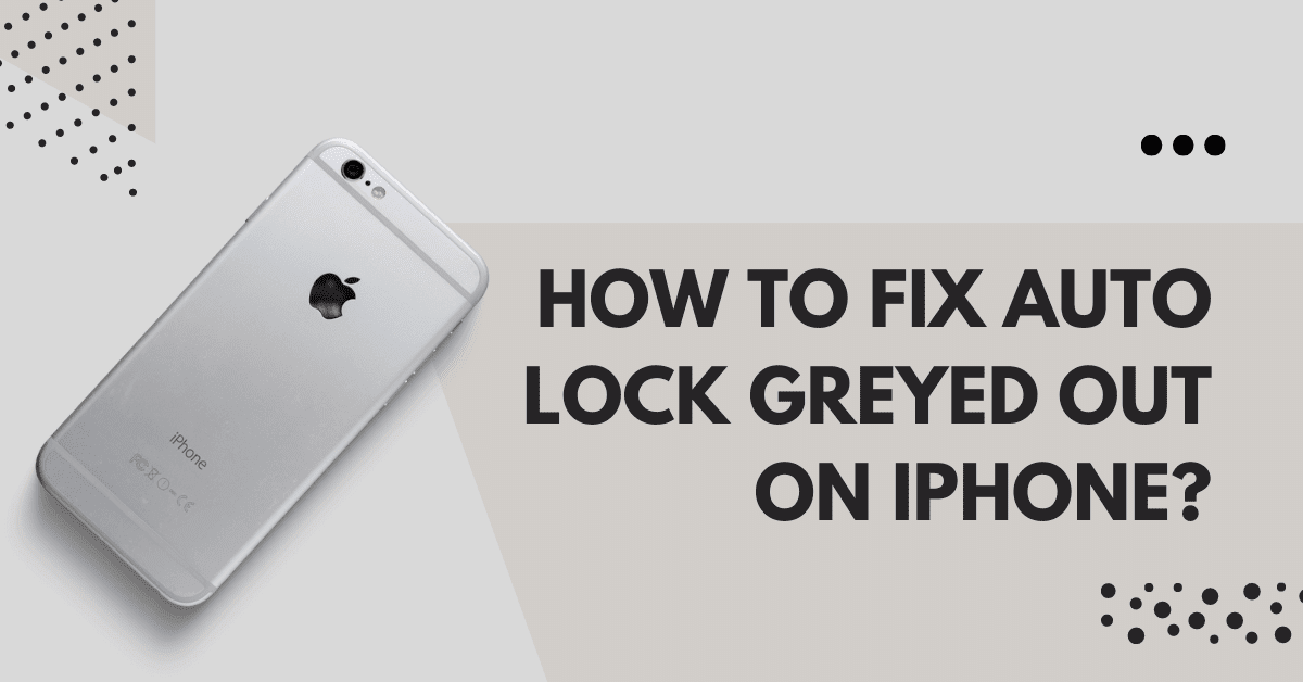 How to Fix Auto Lock Greyed Out on iPhone?