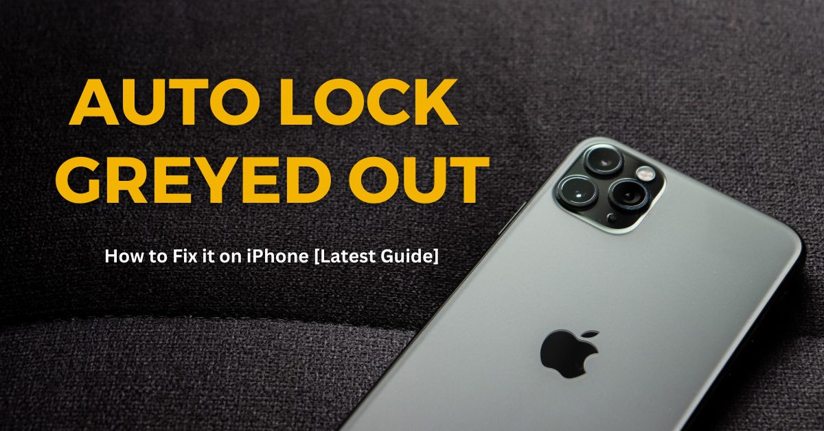 Auto Lock Greyed Out: How to Fix it on iPhone [Latest Guide]