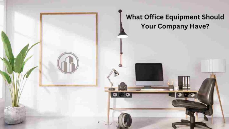 What Office Equipment Should Your Company Have?