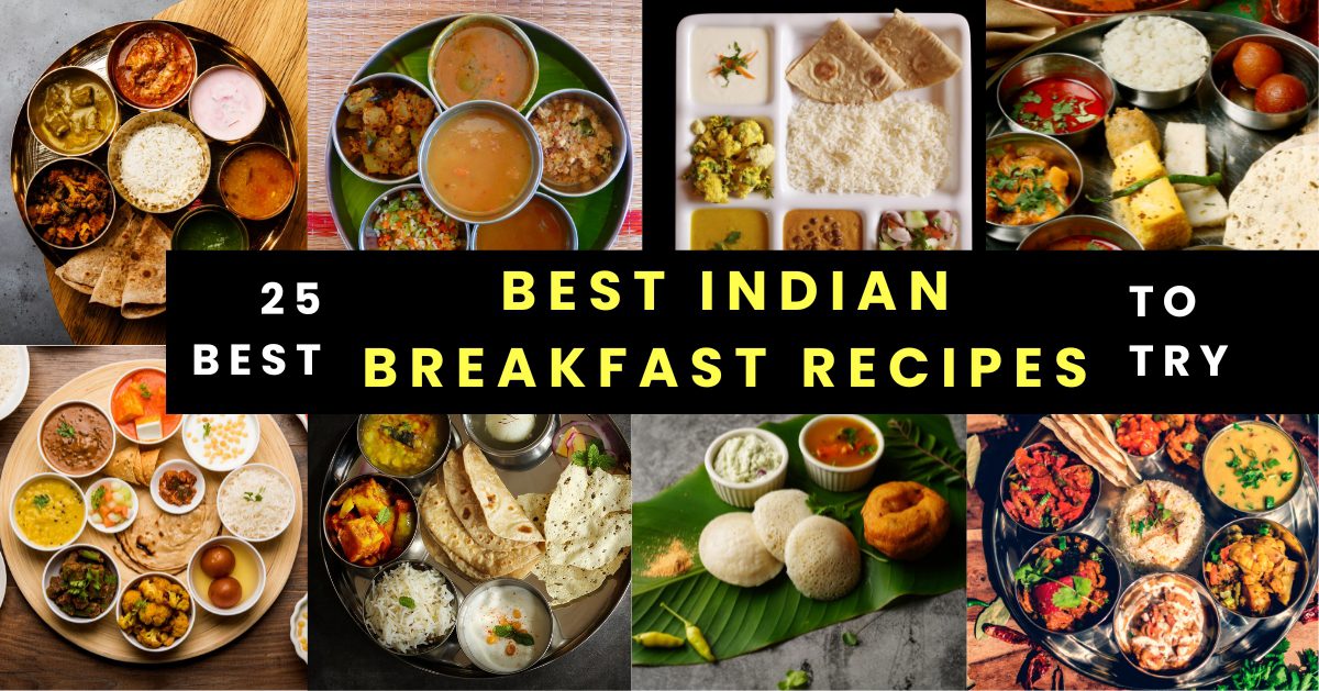 25+ Best Indian Breakfast Recipes to Start Your Day with Flavor