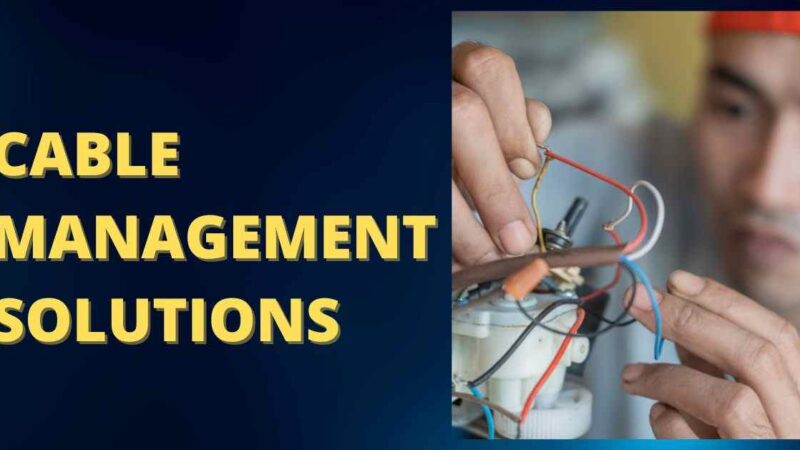 Cable Management Solutions: A Comprehensive Guide 2023