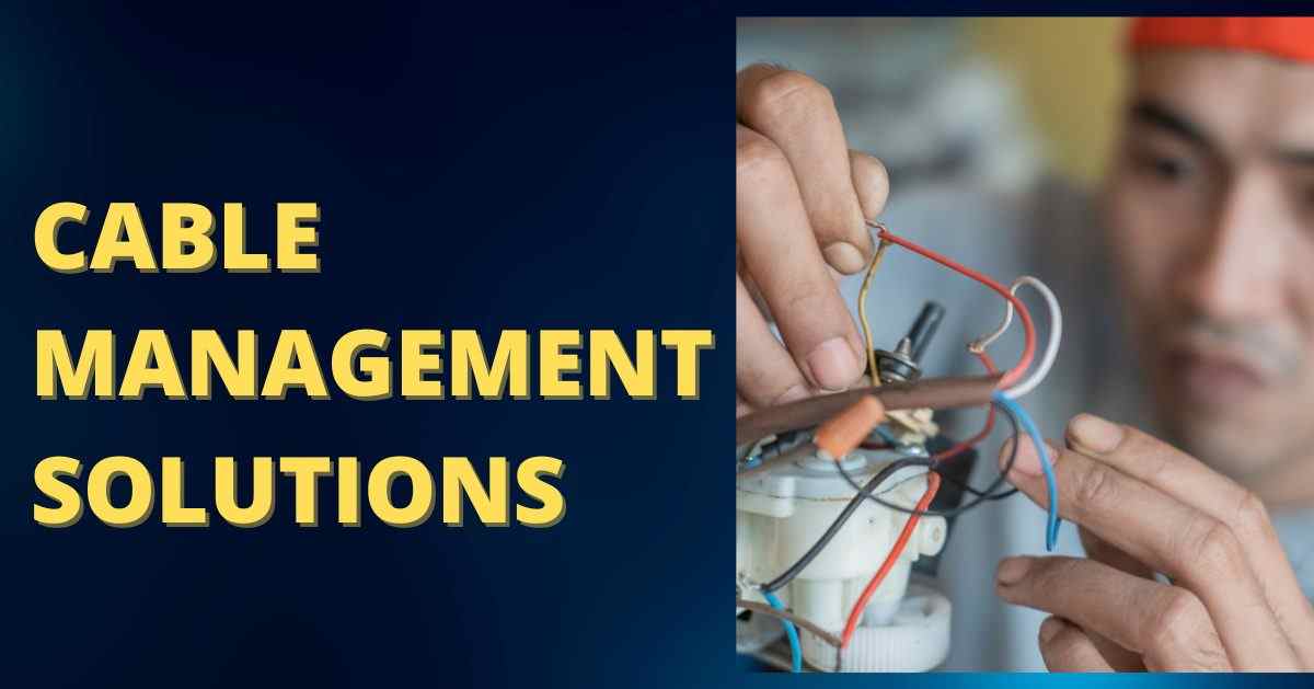Cable Management Solutions: A Comprehensive Guide 2023