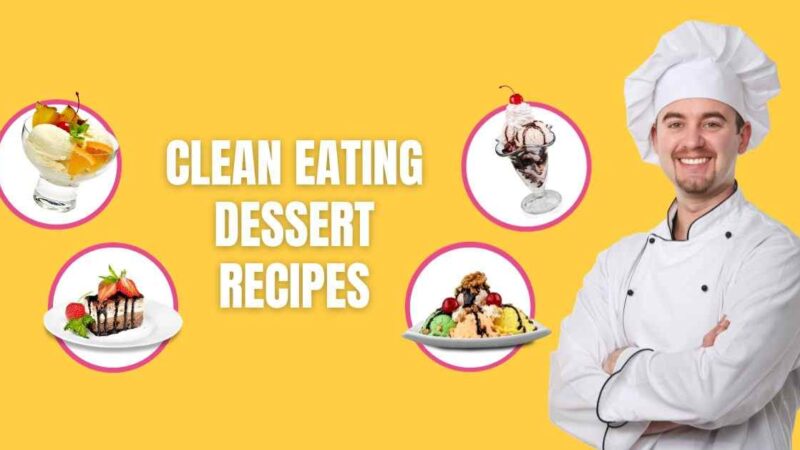 Easy Clean Eating Dessert Recipes For Beginners Guide 2023