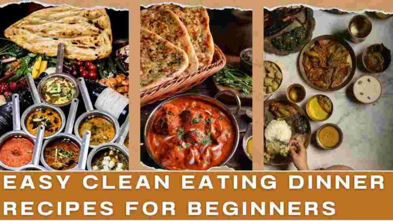 Easy Clean Eating Dinner Recipes For Beginners [Quick Guide]