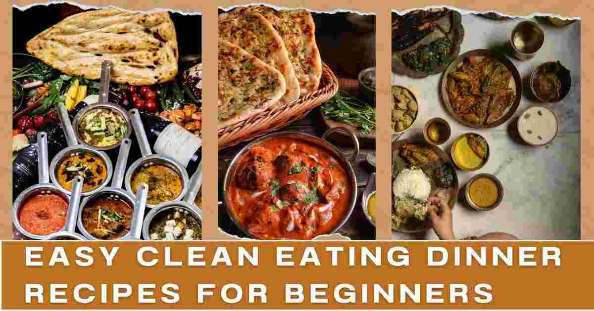 Easy Clean Eating Dinner Recipes For Beginners [Quick Guide]