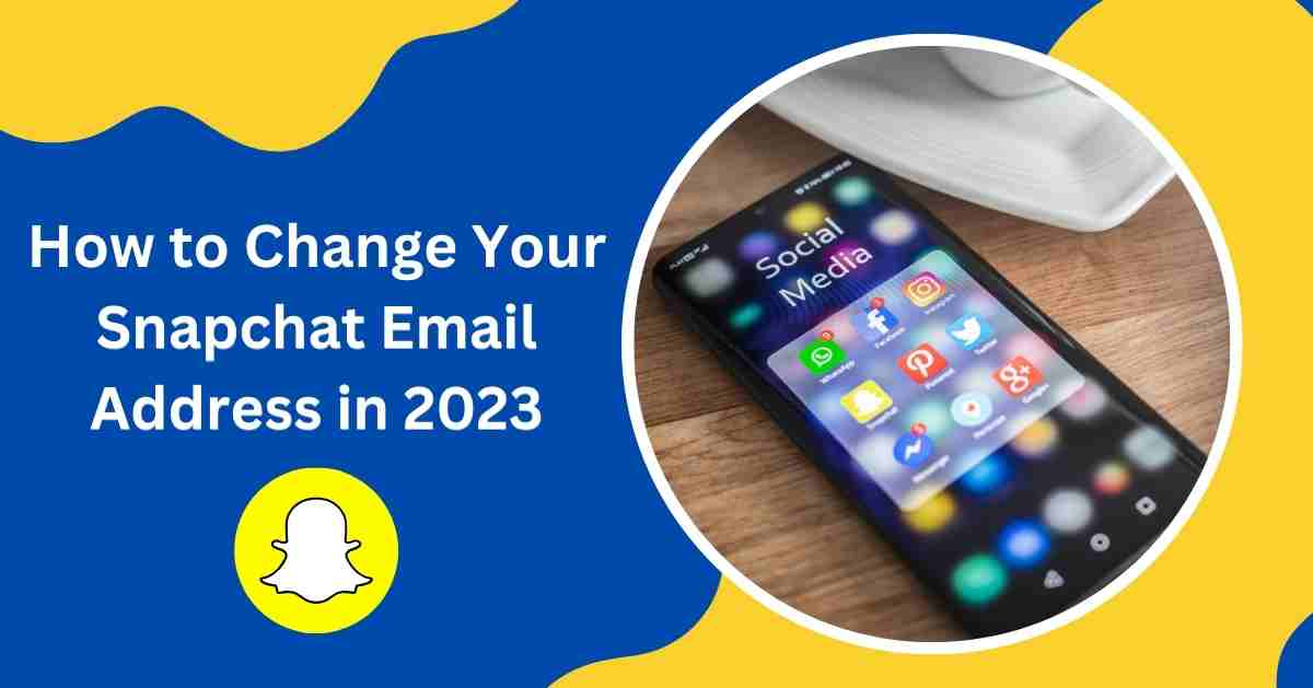 How to Change Your Snapchat Email Address in 2024