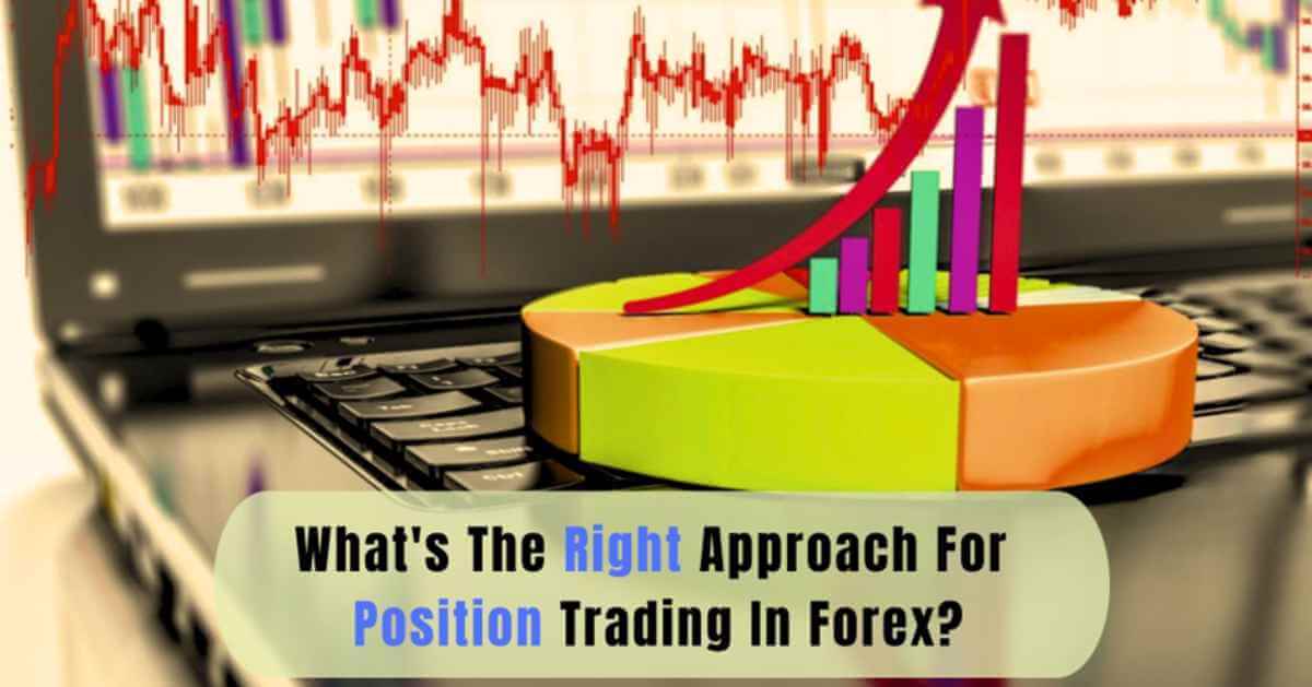 What’s The Right Approach For Position Trading In Forex?