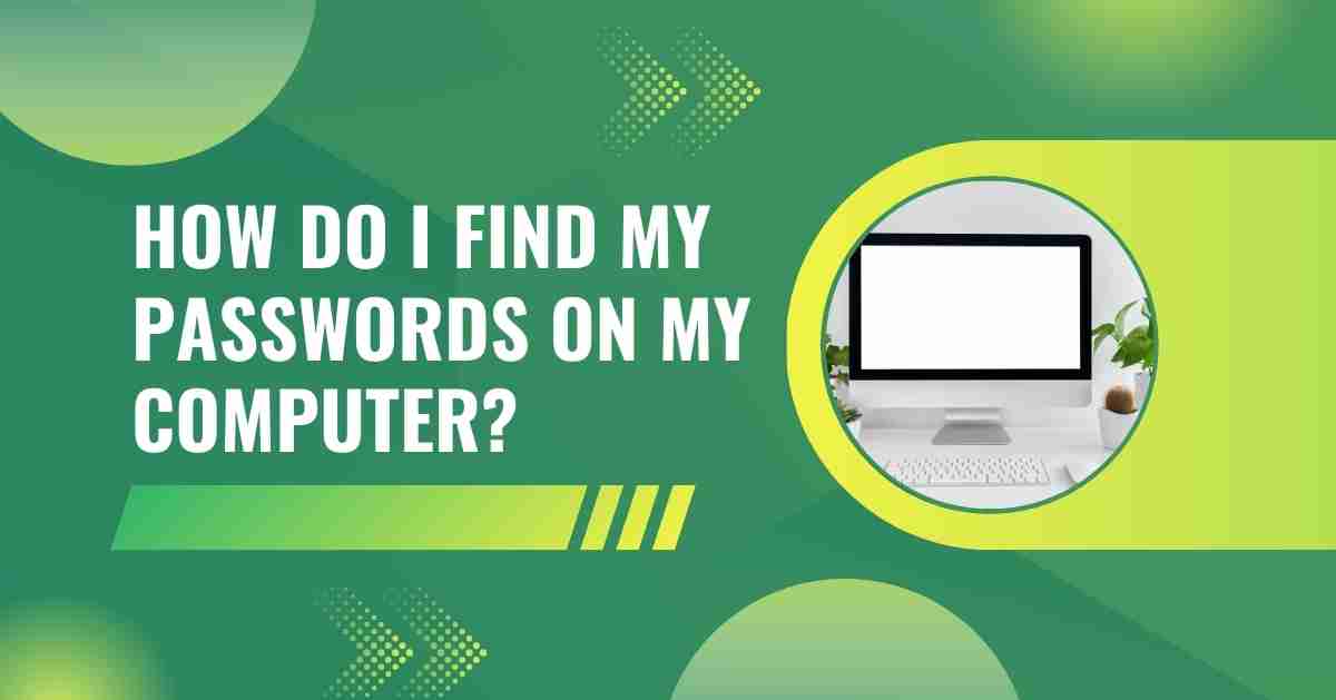 How Do I Find My Passwords on My Computer?
