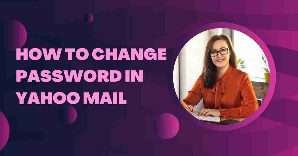 How to Change Yahoo Mail Password?
