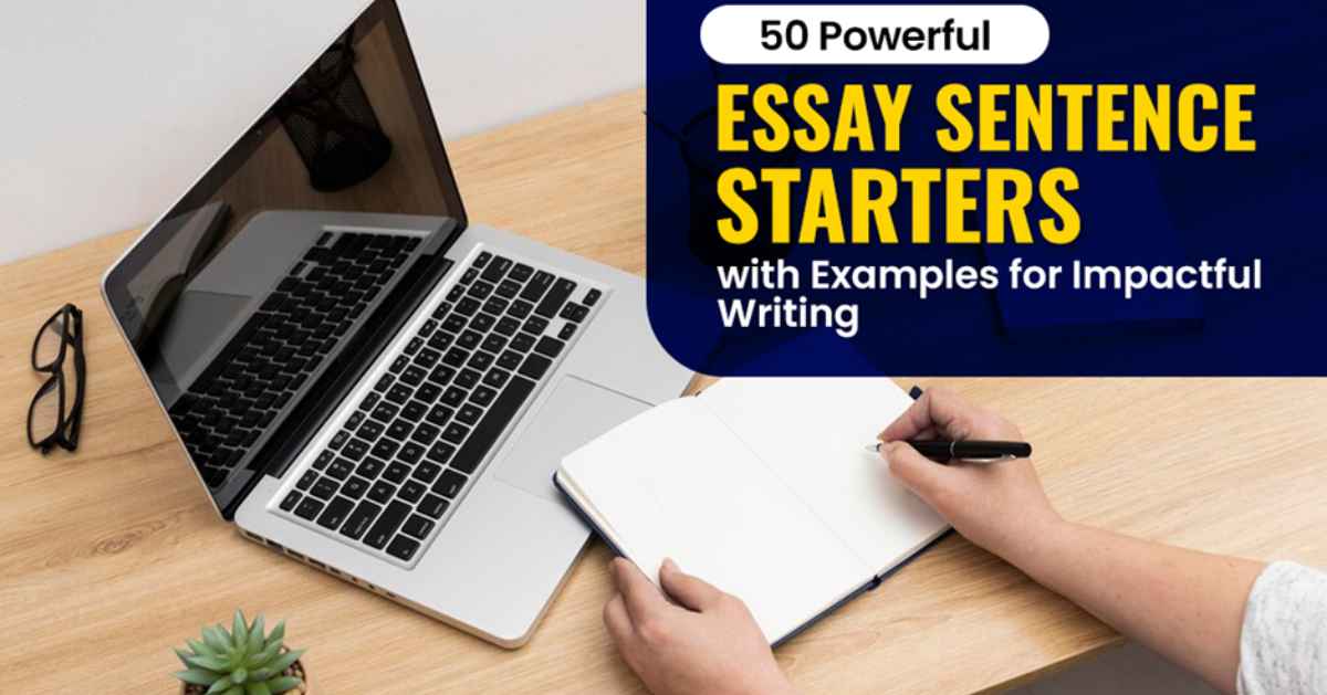 50 Powerful Essay Sentence Starters with Examples for Impactful Writing