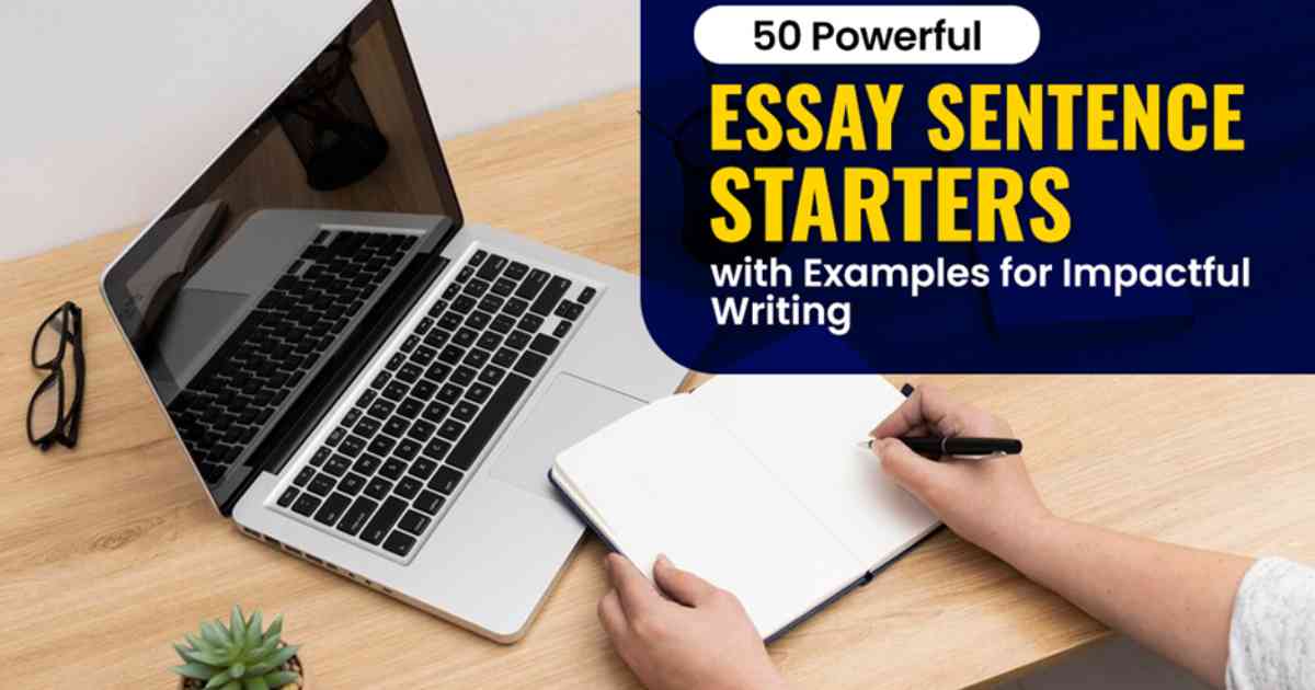 50 Powerful Essay Sentence Starters with Examples for Impactful Writing