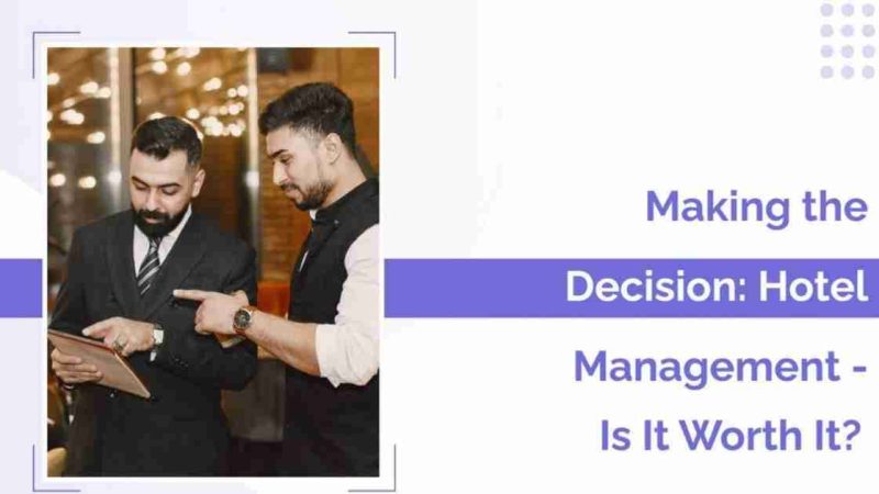 Making the Decision: Hotel Management – Is It Worth It?