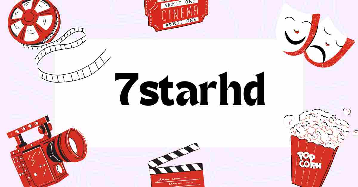 7starhd: The Ultimate Guide to Streaming Movies and TV Shows