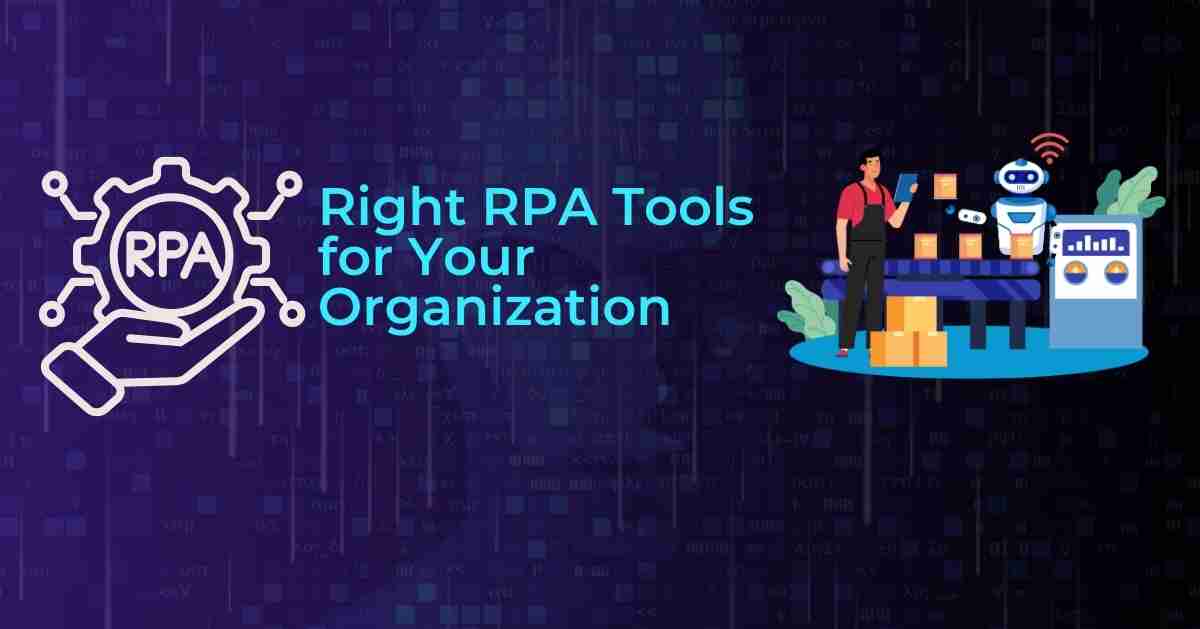 How to Choose the Right RPA Tools for Your Organization