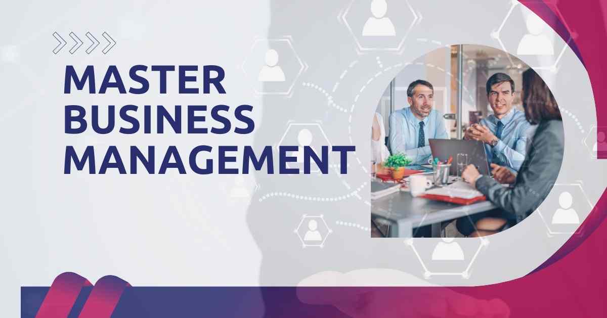 Learn to Master Business Management for Career Success in 2025 and Beyond