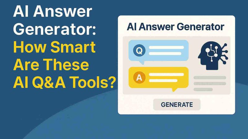 AI Answer Generator: How Smart Are These AI Q&A Tools?
