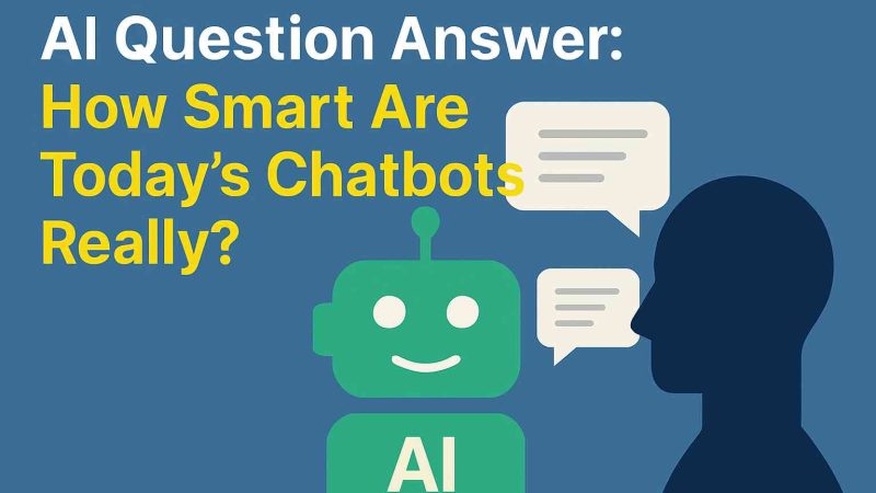 AI Question Answer: How Smart Are Today’s Chatbots Really?